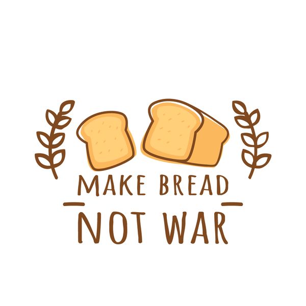 Make Bread, Not War!